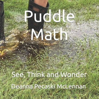 Puddle Math: See, Think and Wonder by Pecaski McLennan, Deanna