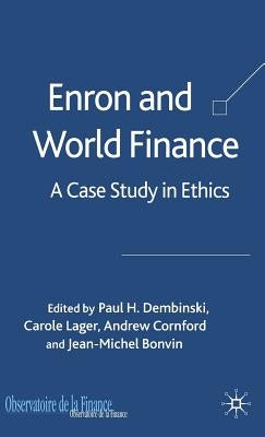 Enron and World Finance: A Case Study in Ethics by Dembinski, P.