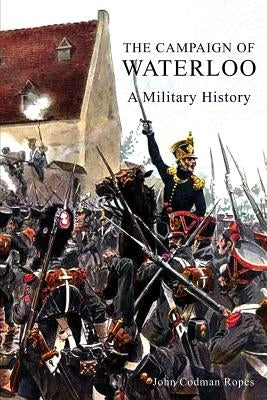 The Campaign of Waterloo by Ropes, John Codman