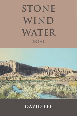 Stone Wind Water: Poems by Lee, David