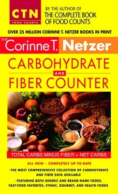 Corinne T. Netzer Carbohydrate and Fiber Counter: The Most Comprehensive Collection of Carbohydrate and Fiber Data Available by Netzer, Corinne T.