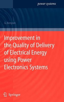 Improvement in the Quality of Delivery of Electrical Energy Using Power Electronics Systems by Benysek, Grzegorz