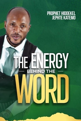 The Energy Behind the Word: The Energy of the Word by J. Katemo, Hiddekel