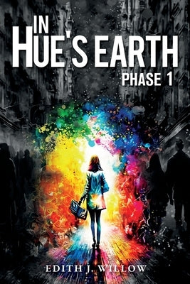 In Hue's Earth: Phase 1 by Willow, Edith J.