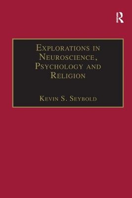 Explorations in Neuroscience, Psychology and Religion by Seybold, Kevin S.