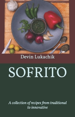 Sofrito: A collection of recipes from traditional to innovative by Lukachik, Devin