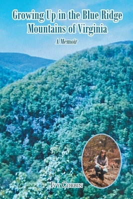 Growing Up in the Blue Ridge Mountains of Virginia: A Memoir by Corbin, Ivy