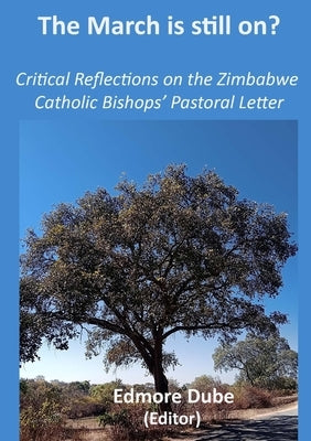 The March is still on?: Critical Reflections on the Zimbabwe Catholic Bishops' Pastoral Letter by Dube, Edmore