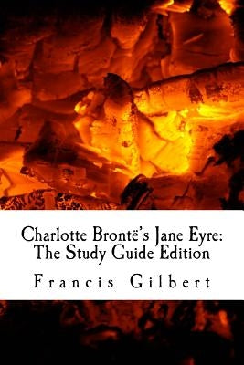 Charlotte Brontë's Jane Eyre: The Study Guide Edition: Complete text & integrated study guide by Bronte, Charlotte