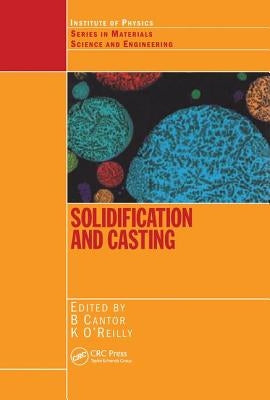 Solidification and Casting: by Cantor, Brian