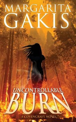 Uncontrollable Burn by Gakis, Margarita