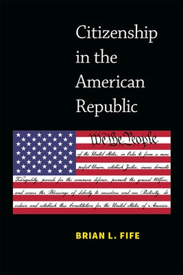 Citizenship in the American Republic by Fife, Brian L.