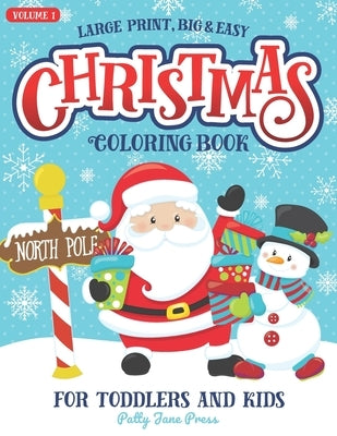 Christmas Coloring Book For Toddlers And Kids Large Print Big And Easy: Vol 1: Cute And Simple Coloring Pages for Preschool Aged Children And Up Ages by Patty Jane Press