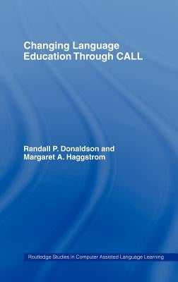 Changing Language Education Through CALL by P. Donaldson, Randall
