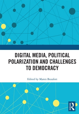Digital Media, Political Polarization and Challenges to Democracy by Beaufort, Maren