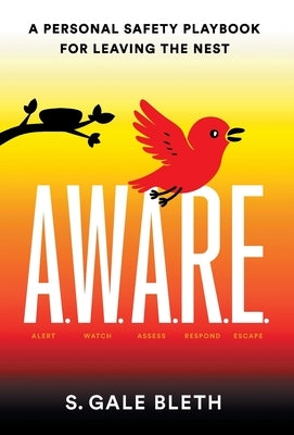 A.W.A.R.E.: A Personal Safety Playbook for Leaving the Nest by Bleth, S. Gale