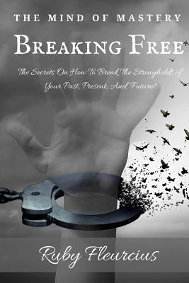 The Mind of Mastery: Breaking Free by Fleurcius, Ruby