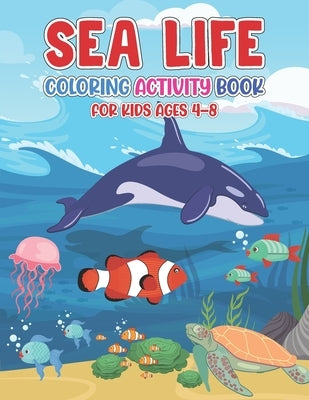 Sea Life Coloring Activity Book For Kids Ages 4-8: Dolphin Shark Whale & Others Ocean Animals Coloring Book For Children - Perfect Gift For Preschoole by Press, Joseph D. Prior