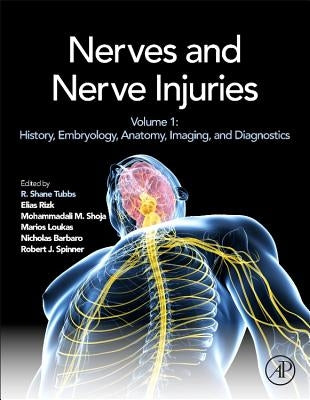 Nerves and Nerve Injuries: Vol 1: History, Embryology, Anatomy, Imaging, and Diagnostics by Tubbs, R. Shane