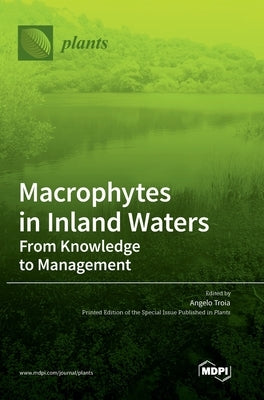 Macrophytes in Inland Waters: From Knowledge to Management by Troia, Angelo