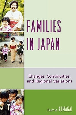 Families in Japan: Changes, Continuities, and Regional Variations by Kumagai, Fumie