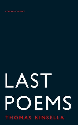 Last Poems by Kinsella, Thomas