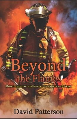 Beyond the flames: Driven by passion and haunted by a loss he can't forget by Patterson, David