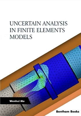 Uncertain Analysis in Finite Elements Models by Mo, Wenhui