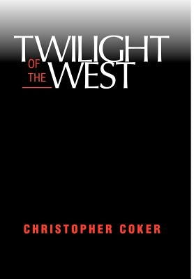 Twilight of the West by Coker, Christopher