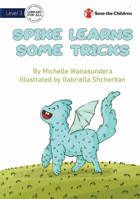 Spike Learns Some Tricks by Wanasundera, Michelle