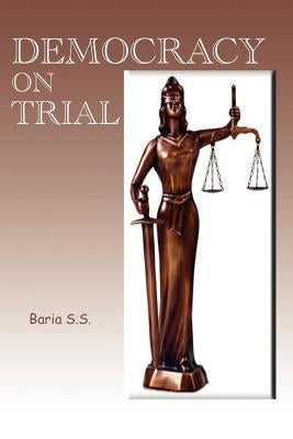 Democracy on Trial by S. S., Baria
