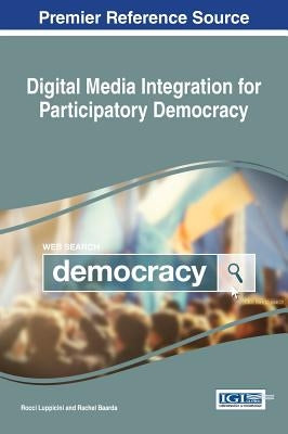 Digital Media Integration for Participatory Democracy by Luppicini, Rocci
