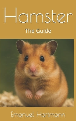 Hamster: The Guide by Hartmann, Emanuel