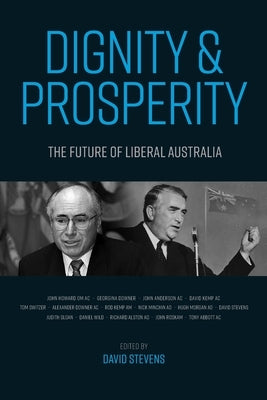 Dignity and Prosperity: The Future of Liberal Australia by Stevens, David