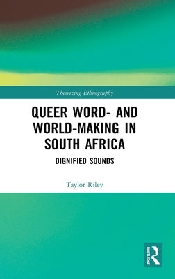 Queer Word- and World-Making in South Africa: Dignified Sounds by Riley, Taylor