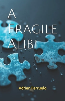 A Fragile Alibi by Ferruelo, Adrian