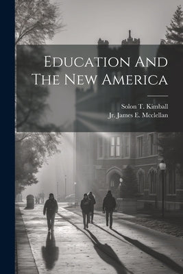 Education And The New America by Solon T Kimball