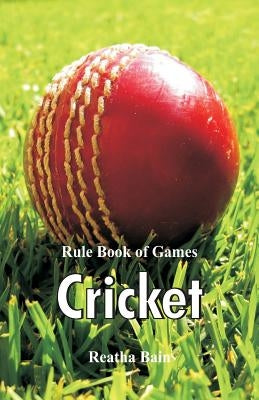 Rule Book of Games: Cricket by Bain, Reatha