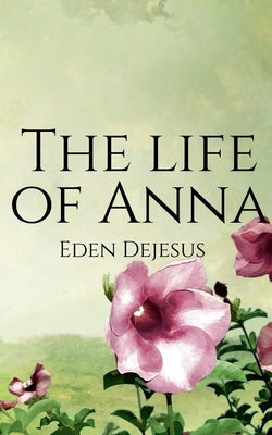 The life of Anna by DeJesus, Eden