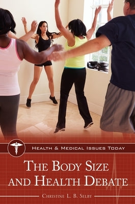 The Body Size and Health Debate by Selby, Christine
