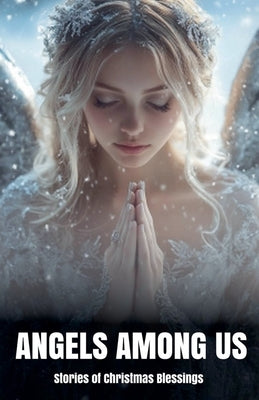 Angels Among Us: Stories of Christmas Blessings by Jensen, Aria Z.