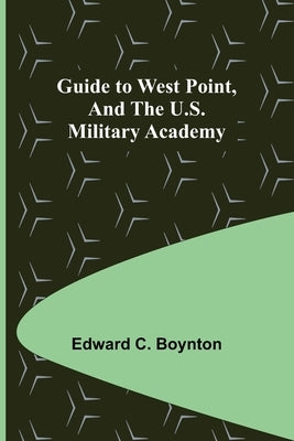 Guide to West Point, and the U.S. Military Academy by C. Boynton, Edward