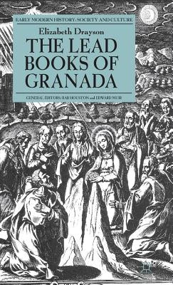 The Lead Books of Granada by Drayson, E.