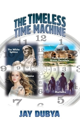 The Timeless Time Machine by Dubya, Jay