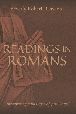 Readings in Romans: Interpreting Paul's Apocalyptic Gospel by Gaventa, Beverly Roberts