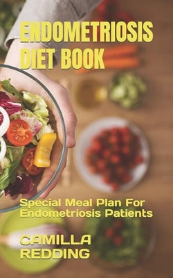 Endometriosis Diet Book: Special Meal Plan For Endometriosis Patients by Redding, Camilla