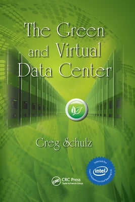 The Green and Virtual Data Center by Schulz, Greg