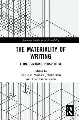 The Materiality of Writing: A Trace Making Perspective by Mosbæk Johannessen, Christian