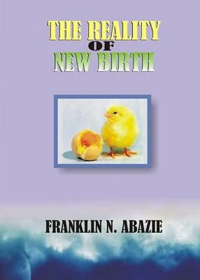 The Reality of New Birth: Salvation by Abazie, Franklin N.