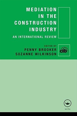 Mediation in the Construction Industry: An International Review by Brooker, Penny